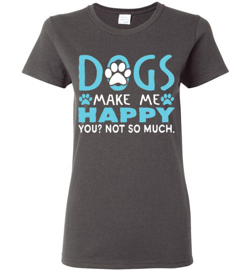 Dogs Make Me Happy T- Shirt